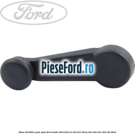 Maner deschidere geam spate Ford Mondeo 2014-2018 2.0 TDCi 4x4 180 cp T8CA, T8CB, T8CC, T8CD, T8CL diesel