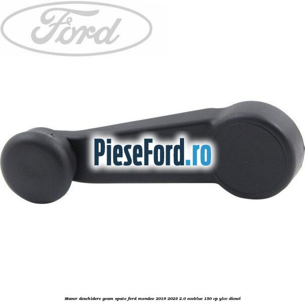 Maner deschidere geam spate Ford Mondeo 2019-2023 2.0 EcoBlue 150 cp YLCC diesel