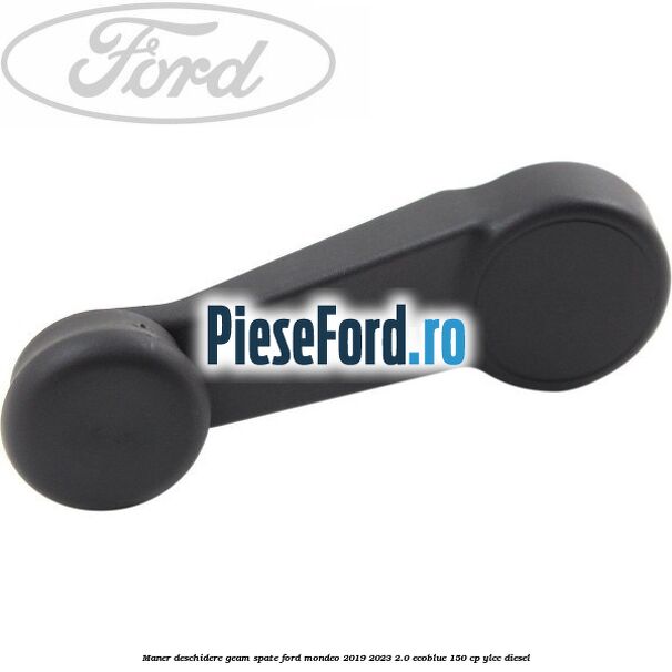 Maner deschidere geam spate Ford Mondeo 2019-2023 2.0 EcoBlue 150 cp Maner deschidere geam spate Ford Mondeo 2019-2023 2.0 EcoBlue 150 cp YLCC diesel