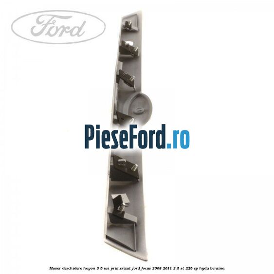 Maner deschidere hayon 3/5 usi primerizat Ford Focus 2008-2011 2.5 ST 225 cp HYDA benzina
