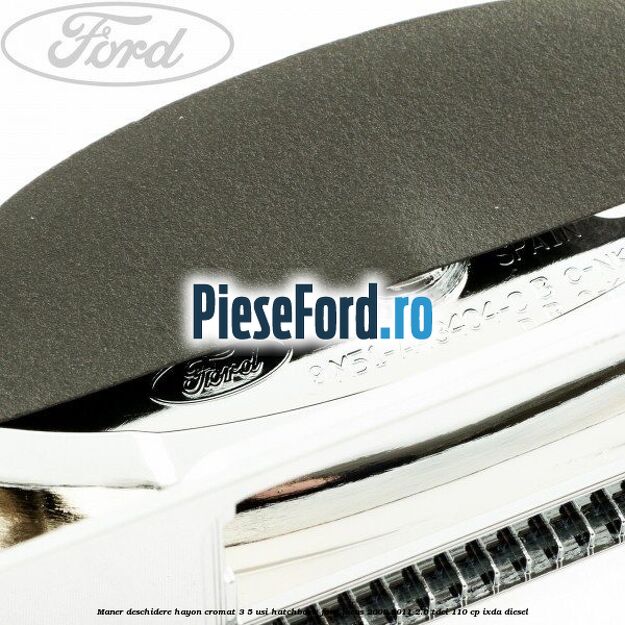 Maner deschidere hayon cromat 3/5 usi hatchback Ford Focus 2008-2011 2.0 TDCi 110 cp IXDA diesel