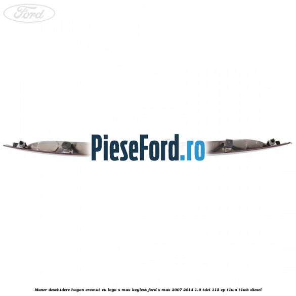 Maner deschidere hayon cromat cu logo S-MAX Keyless Ford S-Max 2007-2014 1.6 TDCi 115 cp T1WA, T1WB diesel