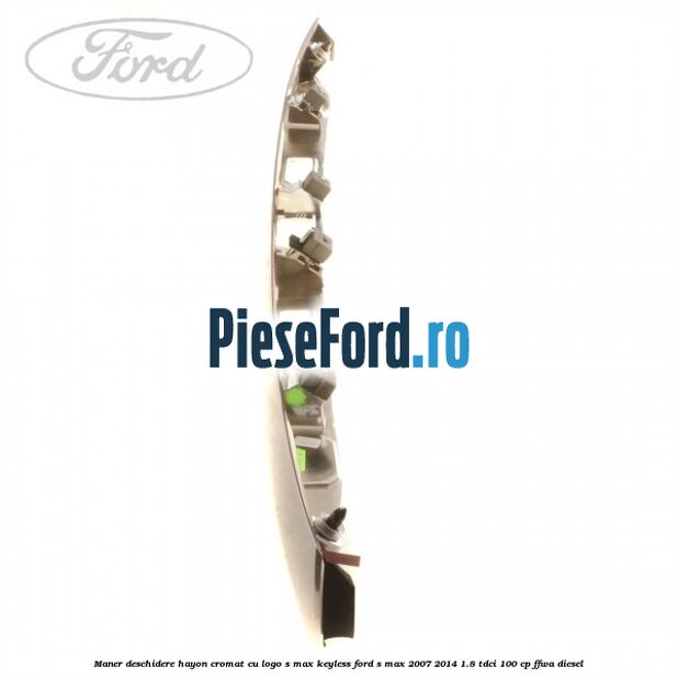 Maner deschidere hayon cromat cu logo S-MAX Keyless Ford S-Max 2007-2014 1.8 TDCi 100 cp FFWA diesel