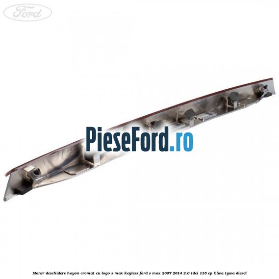 Maner deschidere hayon cromat cu logo S-MAX Keyless Ford S-Max 2007-2014 2.0 TDCi 115 cp KLWA, TYWA diesel