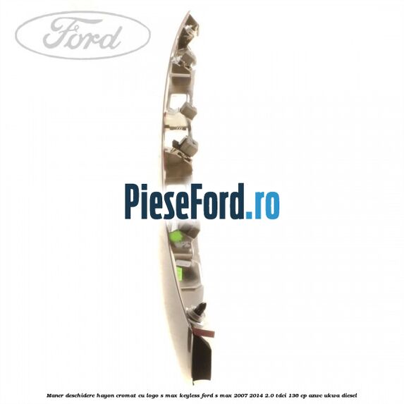 Maner deschidere hayon cromat cu logo S-MAX Keyless Ford S-Max 2007-2014 2.0 TDCi 136 cp AZWC, UKWA diesel