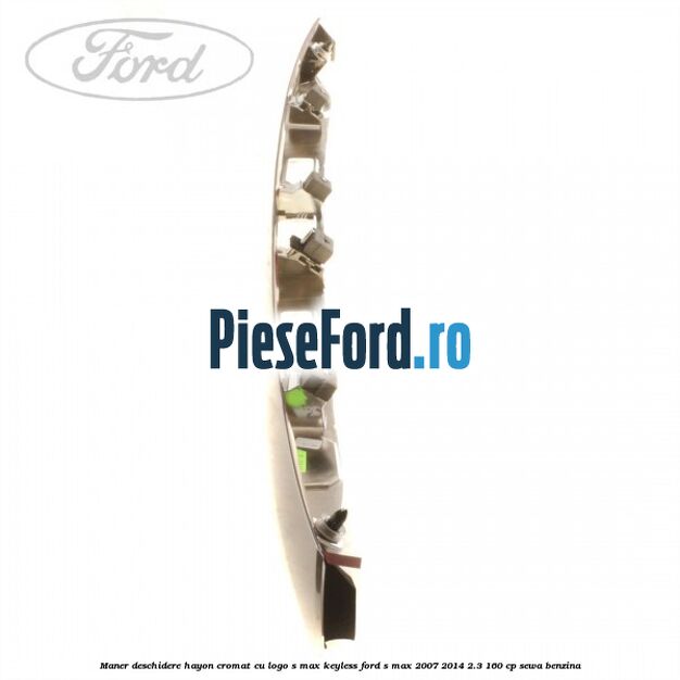 Maner deschidere hayon cromat cu logo S-MAX Keyless Ford S-Max 2007-2014 2.3 160 cp Maner deschidere hayon cromat cu logo S-MAX Keyless Ford S-Max 2007-2014 2.3 160 cp SEWA benzina