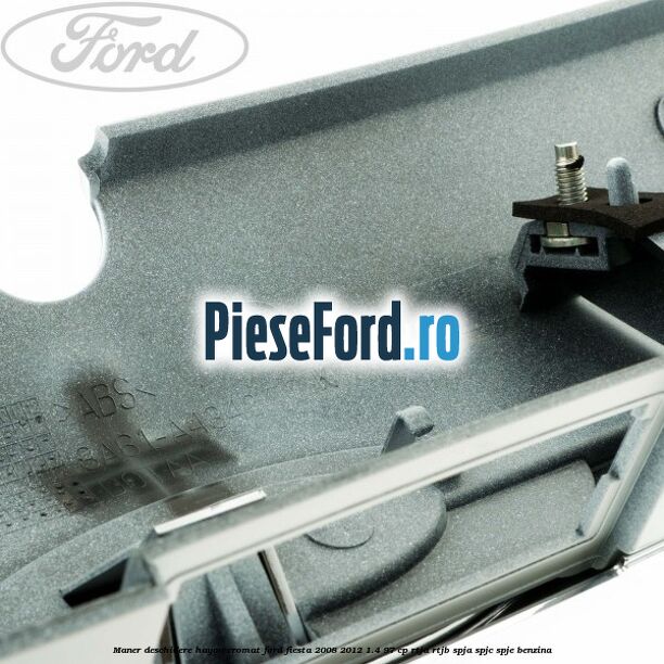Maner deschidere hayon, cromat Ford Fiesta 2008-2012 1.4 97 cp RTJA, RTJB, SPJA, SPJC, SPJE benzina