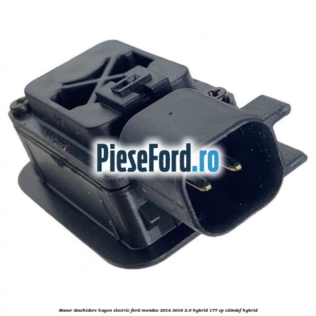 Maner deschidere hayon electric Ford Mondeo 2014-2018 2.0 Hybrid 177 cp C20EDEF hybrid