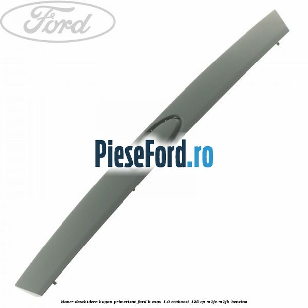 Maner deschidere hayon primerizat Ford B-Max 1.0 EcoBoost 125 cp M1JE, M1JH benzina