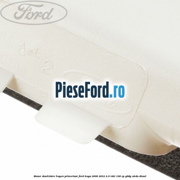Maner deschidere hayon primerizat Ford Kuga 2008-2012 2.0 TDCi 136 cp G6DG, UKDA diesel
