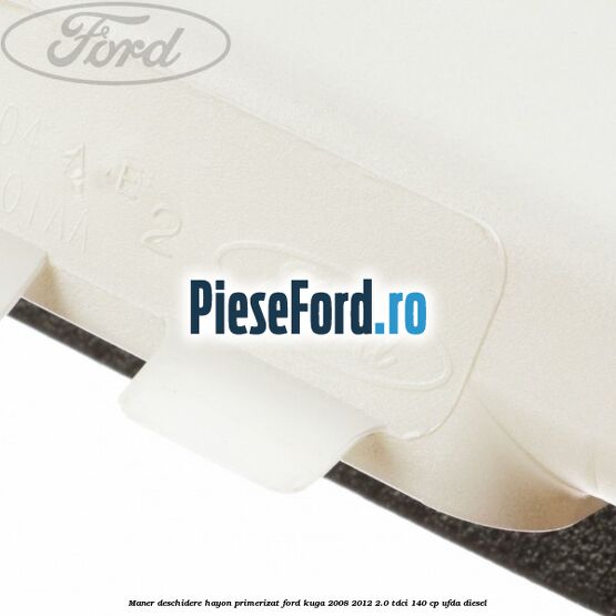 Maner deschidere hayon primerizat Ford Kuga 2008-2012 2.0 TDCI 140 cp UFDA diesel