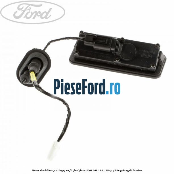 Maner deschidere portbagaj cu fir Ford Focus 2008-2011 1.8 125 cp Q7DA, QQDA, QQDB benzina