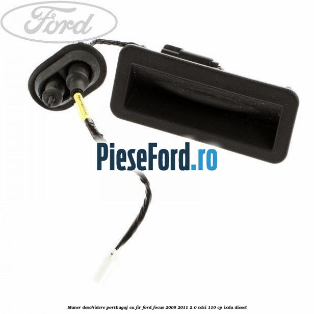 Maner deschidere portbagaj cu fir Ford Focus 2008-2011 2.0 TDCi 110 cp IXDA diesel