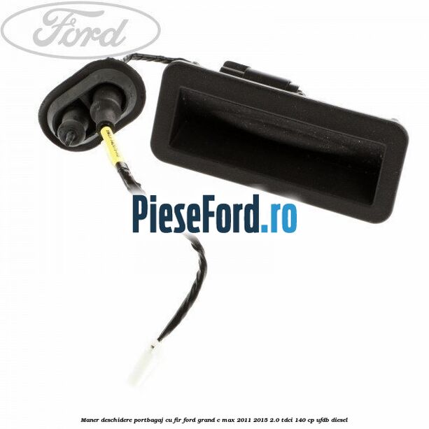Maner deschidere portbagaj cu fir Ford Grand C-Max 2011-2015 2.0 TDCi 140 cp UFDB diesel