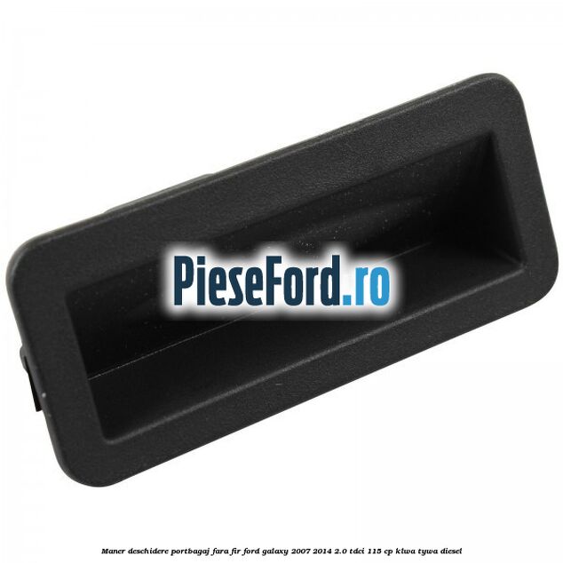 Maner deschidere portbagaj fara fir Ford Galaxy 2007-2014 2.0 TDCi 115 cp KLWA, TYWA diesel