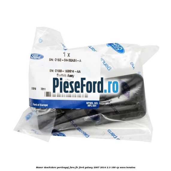Maner deschidere portbagaj fara fir Ford Galaxy 2007-2014 2.3 160 cp SEWA benzina