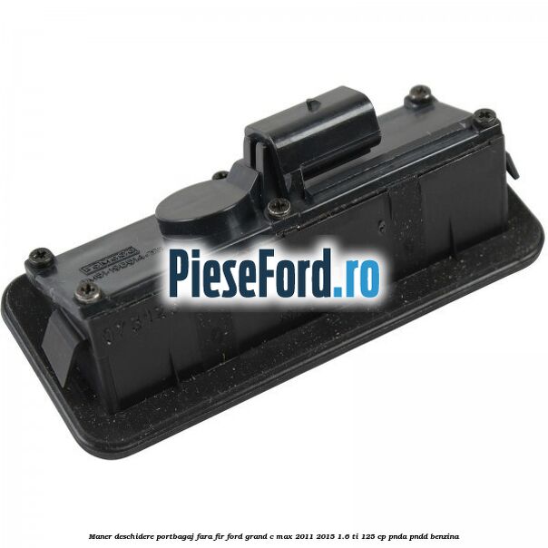 Maner deschidere portbagaj fara fir Ford Grand C-Max 2011-2015 1.6 Ti 125 cp PNDA, PNDD benzina