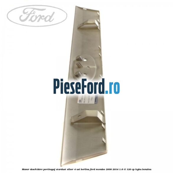 Maner deschidere portbagaj stardust silver 4 usi berlina Ford Mondeo 2008-2014 1.6 Ti 120 cp KGBA benzina