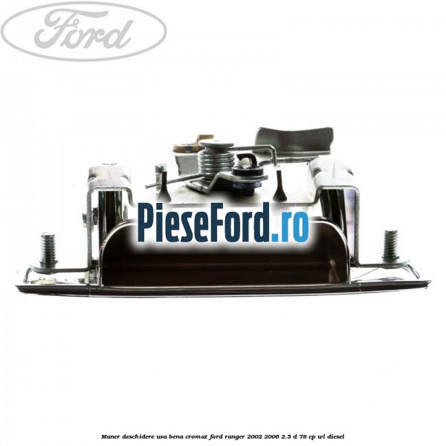 Maner deschidere usa bena cromat Ford Ranger 2002-2006 2.5 D 78 cp WL diesel