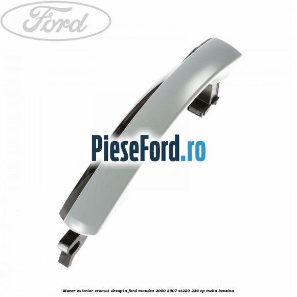 Maner exterior cromat dreapta Ford Mondeo 2000-2007 ST220 226 cp MEBA benzina