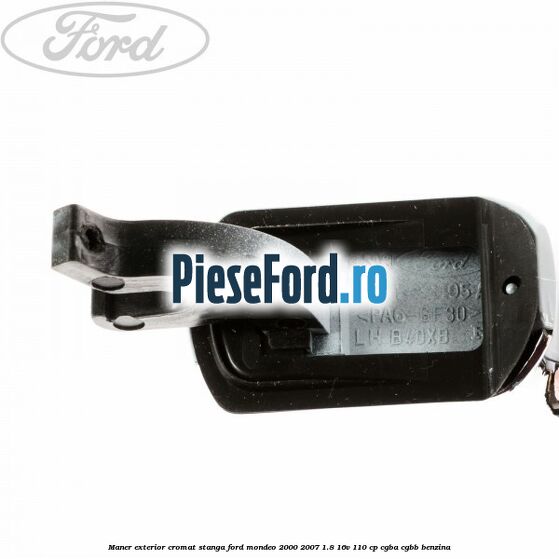 Maner exterior cromat stanga Ford Mondeo 2000-2007 1.8 16V 110 cp Maner exterior cromat stanga Ford Mondeo 2000-2007 1.8 16V 110 cp CGBA, CGBB benzina