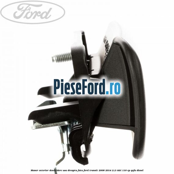 Maner exterior deschidere usa dreapta fata Ford Transit 2006-2014 2.2 TDCi 110 cp QVFA diesel
