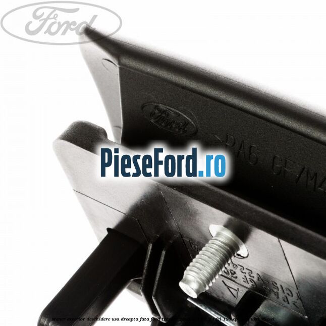 Maner exterior deschidere usa dreapta fata Ford Transit 2006-2014 2.2 TDCi 136 cp USRA, USRB diesel