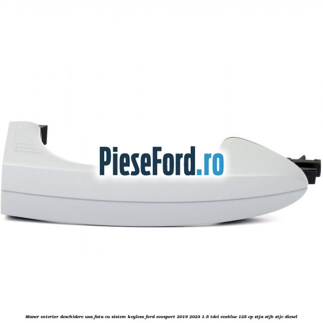 Maner exterior deschidere usa fata cu sistem KEYLESS Ford EcoSport 2019-2023 1.5 TDCi EcoBlue 125 cp ZTJA, ZTJB, ZTJC diesel