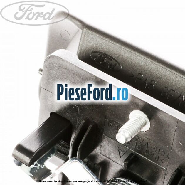 Maner exterior deschidere usa stanga Ford Transit 2000-2006 2.0 DI 86 cp F3FA diesel