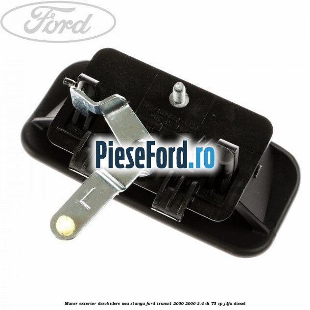 Maner exterior deschidere usa stanga Ford Transit 2000-2006 2.4 DI 75 cp F4FA diesel