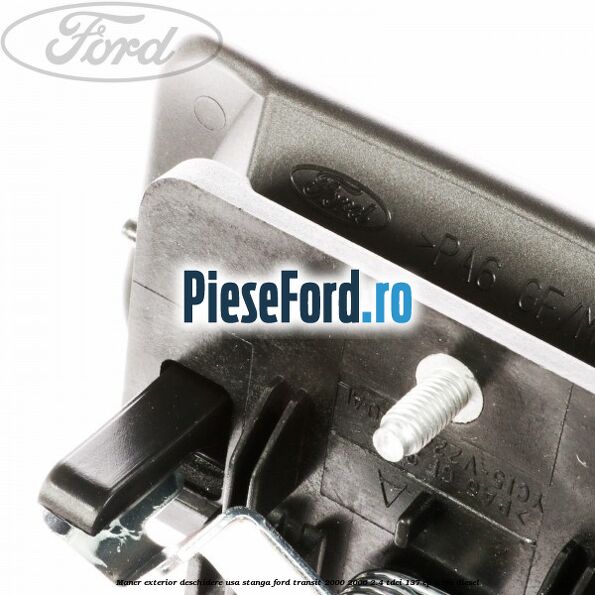 Maner exterior deschidere usa stanga Ford Transit 2000-2006 2.4 TDCi 137 cp H9FA diesel