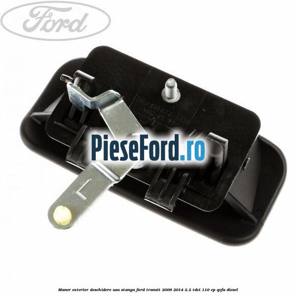 Maner exterior deschidere usa stanga Ford Transit 2006-2014 2.2 TDCi 110 cp QVFA diesel