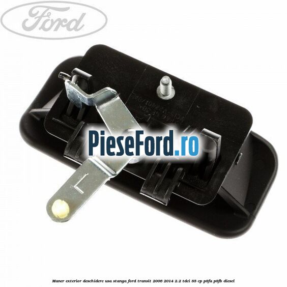 Maner exterior deschidere usa stanga Ford Transit 2006-2014 2.2 TDCi 85 cp P8FA, P8FB diesel