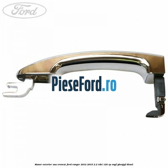 Maner exterior usa cromat Ford Ranger 2012-2015 2.2 TDCi 120 cp ENPF, GBVAJPF diesel