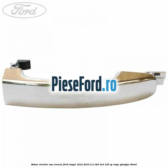 Maner exterior usa cromat Ford Ranger 2012-2015 2.2 TDCi 4x4 125 cp Maner exterior usa cromat Ford Ranger 2012-2015 2.2 TDCi 4x4 125 cp ENQW, GBVAJQW diesel