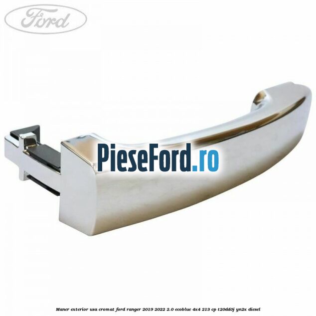 Maner exterior usa cromat Ford Ranger 2019-2022 2.0 EcoBlue 4x4 213 cp Maner exterior usa cromat Ford Ranger 2019-2022 2.0 EcoBlue 4x4 213 cp T20DD0J, YN2X diesel