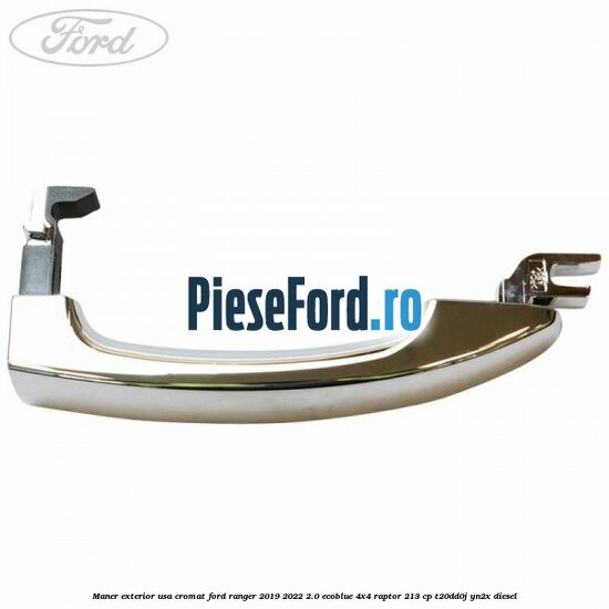 Maner exterior usa cromat Ford Ranger 2019-2022 2.0 EcoBlue 4x4 Raptor 213 cp T20DD0J, YN2X diesel