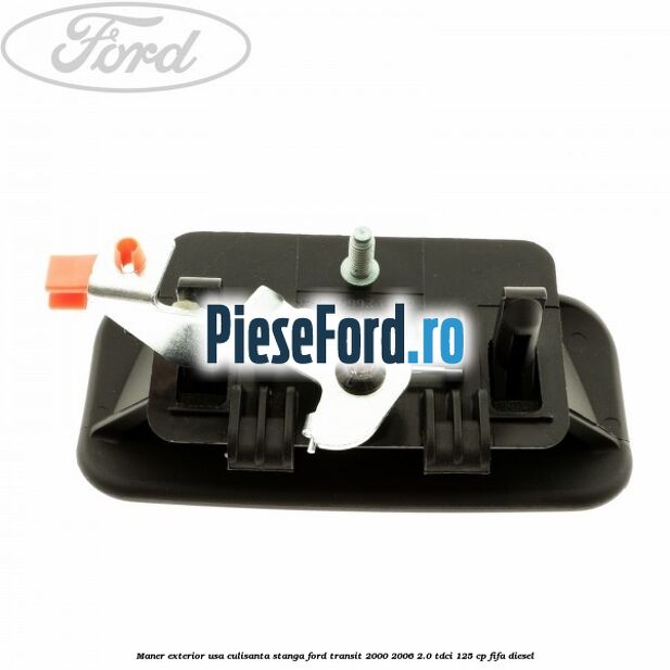 Maner exterior usa culisanta stanga Ford Transit 2000-2006 2.0 TDCi 125 cp FIFA diesel