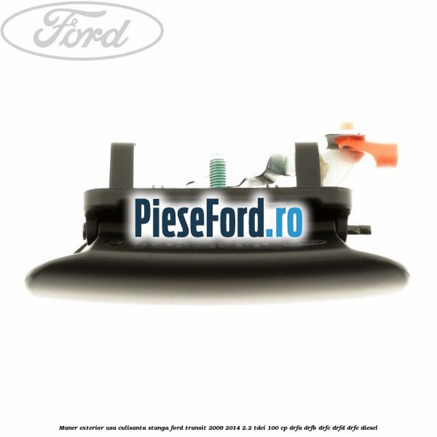 Maner exterior usa culisanta stanga Ford Transit 2006-2014 2.2 TDCi 100 cp DRFA, DRFB, DRFC, DRFD, DRFE diesel
