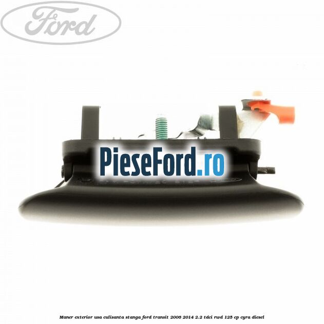 Maner exterior usa culisanta stanga Ford Transit 2006-2014 2.2 TDCi RWD 125 cp CYRA diesel