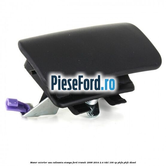 Maner exterior usa culisanta stanga Ford Transit 2006-2014 2.4 TDCi 100 cp PHFA, PHFC diesel