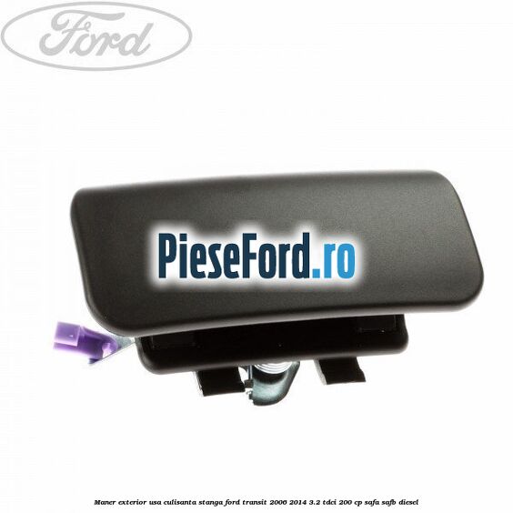 Maner exterior usa culisanta stanga Ford Transit 2006-2014 3.2 TDCi 200 cp SAFA, SAFB diesel