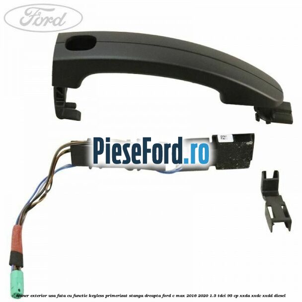 Maner exterior usa fata cu functie keyless primerizat stanga dreapta Ford C-Max 2016-2020 1.5 TDCi 95 cp XXDA, XXDC, XXDD diesel