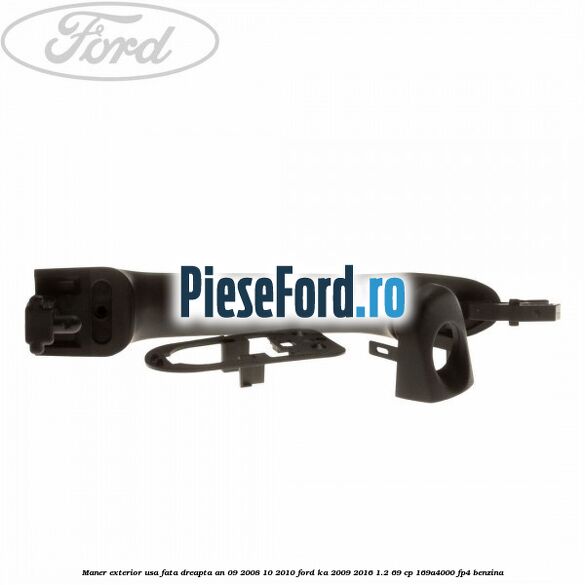 Maner exterior usa fata dreapta an 09/2008-10/2010 Ford Ka 2009-2016 1.2 69 cp 169A4000, FP4 benzina