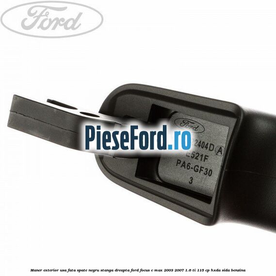 Maner exterior usa fata/spate negru stanga/dreapta Ford Focus C-Max 2003-2007 1.6 Ti 115 cp HXDA, SIDA benzina