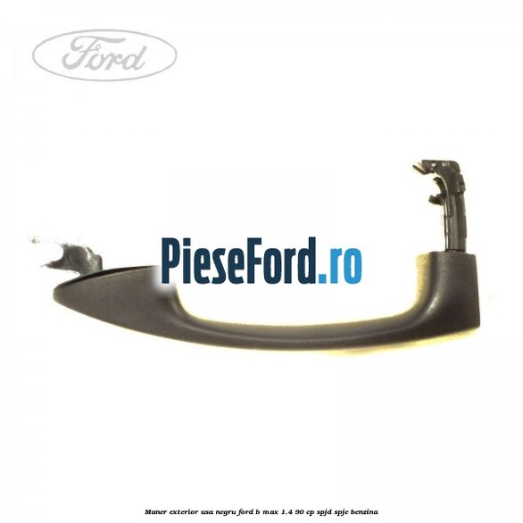 Maner exterior usa negru Ford B-Max 1.4 90 cp SPJD, SPJE benzina