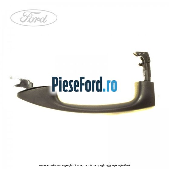 Maner exterior usa negru Ford B-Max 1.5 TDCi 75 cp Maner exterior usa negru Ford B-Max 1.5 TDCi 75 cp UGJC, UGJG, XUJA, XUJB diesel