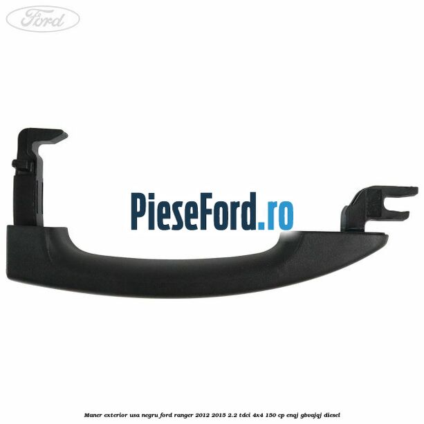 Maner exterior usa negru Ford Ranger 2012-2015 2.2 TDCi 4x4 150 cp ENQJ, GBVAJQJ diesel