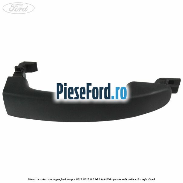 Maner exterior usa negru Ford Ranger 2012-2015 3.2 TDCi 4x4 200 cp Maner exterior usa negru Ford Ranger 2012-2015 3.2 TDCi 4x4 200 cp ENSA, SA2R, SA2S, SA2W, SAFA diesel