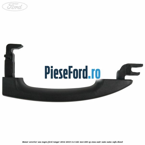 Maner exterior usa negru Ford Ranger 2012-2015 3.2 TDCi 4x4 200 cp Maner exterior usa negru Ford Ranger 2012-2015 3.2 TDCi 4x4 200 cp ENSA, SA2R, SA2S, SA2W, SAFA diesel
